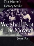 We Shall Not Be Moved The Womens Factory Strike of 1909