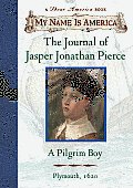 My Name Is America Journal of Jasper Jonathan Pierce a Pilgrim Boy Plymouth 1620