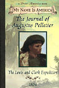 My Name Is America Journal of Augustus Pelletier the Lewis & Clark Expedition 1804