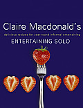 Claire MacDonalds Entertaining Solo Delicious Recipes for Single Cooks Who Like to Entertain