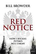 Red Notice How I Became Putins No 1 Enemy Number One Enemy