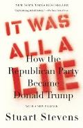 It Was All a Lie How the Republican Party Became Donald Trump