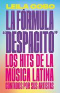 La F?rmula Despacito: Los Hits de la M?sica Latina Contados Por Sus Artistas / The Despacito Formula: Latin Music Hits as Told by Their Artists