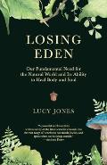 Losing Eden Our Fundamental Need for the Natural World & Its Ability to Heal Body & Soul