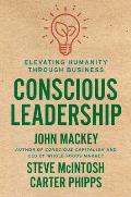 Conscious Leadership Elevating Humanity Through Business