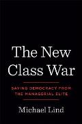 New Class War Saving Democracy from the Managerial Elite