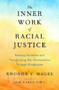 Inner Work of Racial Justice Healing Ourselves & Transforming Our Communities Through Mindfulness