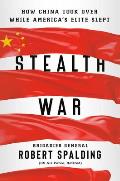 Stealth War How China Took Over While Americas Elite Slept