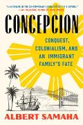 Concepcion Conquest Colonialism & an Immigrant Familys Fate
