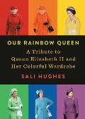 Our Rainbow Queen A Tribute to Queen Elizabeth II & Her Colorful Wardrobe