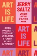 Art Is Life Icons & Iconoclasts Visionaries & Vigilantes & Flashes of Hope in the Night