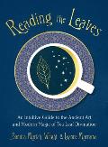 Reading the Leaves An Intuitive Guide to the Ancient Art & Modern Magic of Tea Leaf Divination