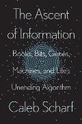 Ascent of Information Books Bits Genes Machines & Lifes Unending Algorithm