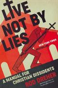 Live Not by Lies A Manual for Christian Dissidents