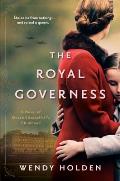 Royal Governess A Novel of Queen Elizabeth IIs Childhood