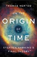On the Origin of Time Stephen Hawkings Final Theory