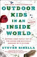 Outdoor Kids in an Inside World Getting Your Family Out of the House & Radically Engaged with Nature