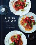 Cook with Me 150 Recipes for the Home Cook A Cookbook