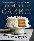 American Cake From Colonial Gingerbread to Classic Layer the Stories & Recipes Behind More Than 125 of Our Best Loved Cakes