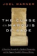 Curse of the Marquis de Sade A Notorious Scoundrel a Mythical Manuscript & the Biggest Scandal in Literary History