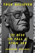 True Believer The Rise & Fall of Stan Lee The Rise & Fall of Stan Lee