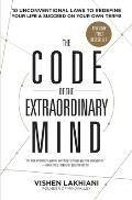 Code of the Extraordinary Mind 10 Unconventional Laws to Redefine Your Life & Succeed on Your Own Terms