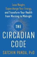 Circadian Code Lose Weight Supercharge Your Energy & Transform Your Health from Morning to Midnight