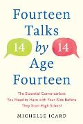 Fourteen Talks by Age Fourteen The Essential Conversations You Need to Have with Your Kids Before They Start High School