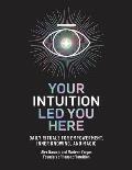 Your Intuition Led You Here Daily Rituals for Empowerment Inner Knowing & Magic