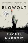 Blowout: Corrupted Democracy, Rogue State Russia, and the Richest, Most Destructive Industry on Earth - Large Print Edition