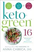 Keto Green 16 The Fat Burning Power of Ketogenic Eating + The Nourishing Strength of Alkaline Foods Rapid Weight Loss & Hormone Balance