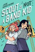 Scout Is Not a Band Kid A Graphic Novel