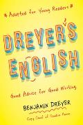 Dreyers English Adapted for Young Readers Good Advice for Good Writing