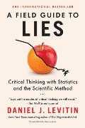 Field Guide to Lies Critical Thinking with Statistics & the Scientific Method