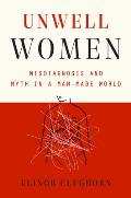 Unwell Women Misdiagnosis & Myth in a Man Made World