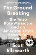 Ground Breaking The Tulsa Race Massacre & an American Citys Search for Justice