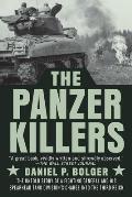 Panzer Killers The Untold Story of a Fighting General & His Spearhead Tank Divisions Charge into the Third Reich