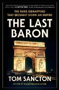 Last Baron The Paris Kidnapping That Brought Down an Empire