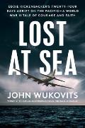 Lost at Sea Eddie Rickenbackers Twenty Four Days Adrift on the Pacific A World War II Tale of Courage & Faith