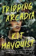 Tripping Arcadia A Gothic Novel
