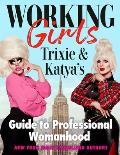 Working Girls Trixie & Katyas Guide to Professional Womanhood