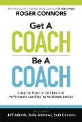 Get A Coach Be A Coach Using the Power of Self Directed Performance Coaching to Accelerate Results