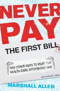 Never Pay the First Bill & Other Ways to Fight the Health Care System & Win