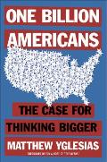 One Billion Americans The Case for Thinking Bigger