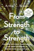 From Strength to Strength Finding Success Happiness & Deep Purpose in the Second Half of Life