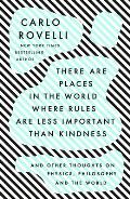 There Are Places in the World Where Rules Are Less Important Than Kindness & Other Thoughts on Physics Philosophy & the World