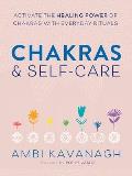Chakras & Self Care Activate the Healing Power of Chakras with Everyday Rituals