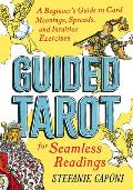 Guided Tarot A Beginners Guide to Card Meanings Spreads & Intuitive Exercises for Seamless Readings