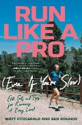 Run Like a Pro Even If Youre Slow Elite Tools & Tips for Runners at Every Level