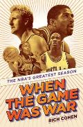 When the Game Was War: The Nba's Greatest Season